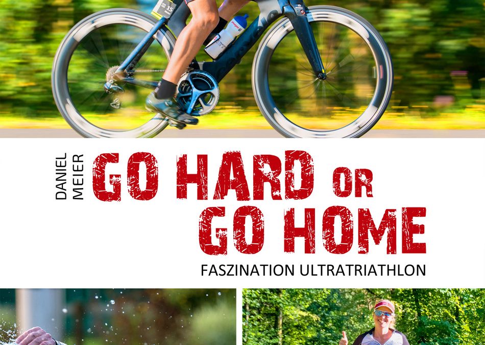 Go hard or go home – Faszination Ultratriathlon – Sportwelt-Verlag